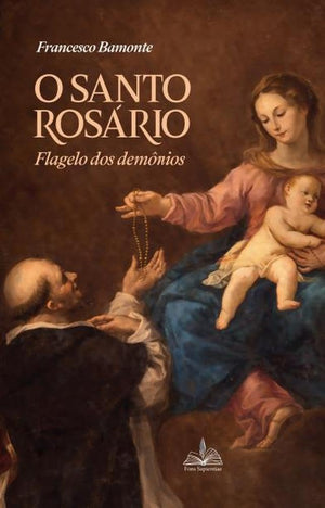 O Santo Rosário: Flagelo dos Demônios - Francesco Bamonte