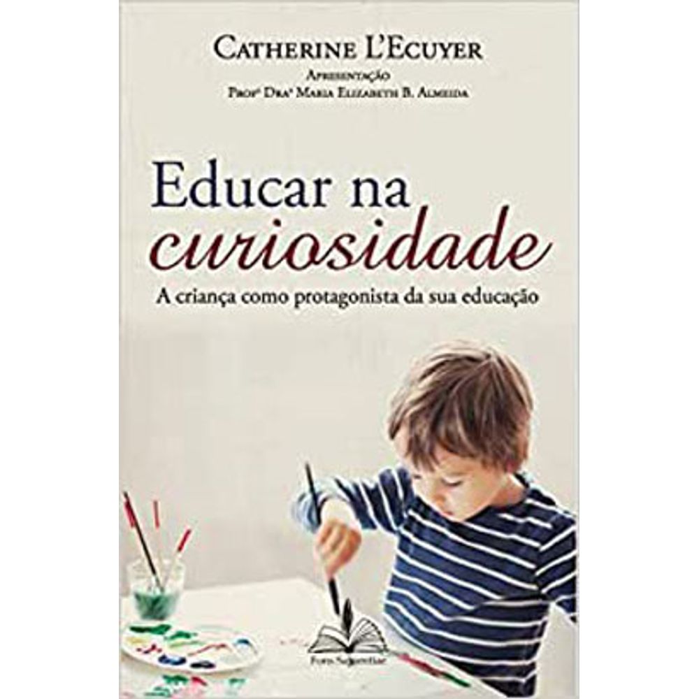 Educar na Curiosidade - a Criança Como Protagonista da Sua Educação
