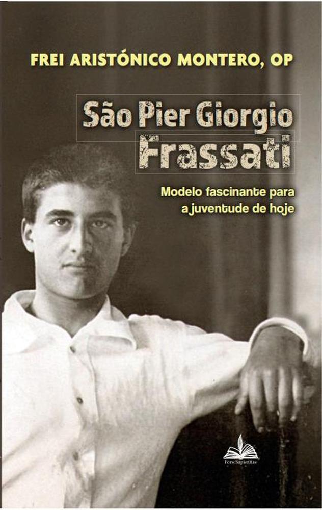 São Pier Giorgio Frassati - Modelo Fascinante Para A Juventude De Hoje