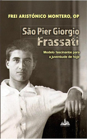 São Pier Giorgio Frassati - Modelo Fascinante Para A Juventude De Hoje