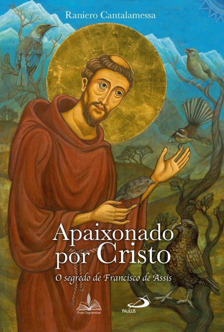 Apaixonado Por Cristo: O Segredo De Francisco De Assis