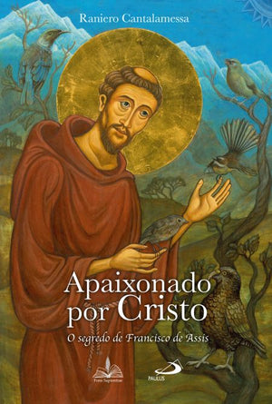 Apaixonado Por Cristo: O Segredo De Francisco De Assis