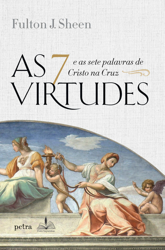 As 7 Virtudes: E As Sete Palavras De Cristo Na Cruz